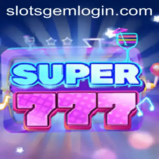 Explore the Exciting World of Super777: The Ultimate Slotsgem Experience